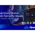 OpenEye Now Offers Health Monitoring to Proactively Solve Video Security Issues